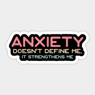 Anxiety Doesn't Define Me, It Strengthens Me Sticker